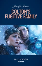 Colton s Fugitive Family (The Coltons of Red Ridge, Book 12) (Mills & Boon Heroes)