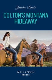 Colton s Montana Hideaway (The Coltons of New York, Book 10) (Mills & Boon Heroes)