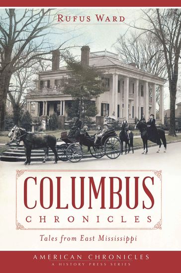 Columbus Chronicles: Tales From East Mississippi - Rufus Ward