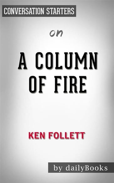 A Column of Fire: A Novel (Kingsbridge) byKen Follett   Conversation Starters - dailyBooks