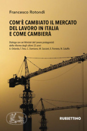 Com è cambiato il mercato del lavoro in Italia e come cambierà. Dialogo con sei Ministri del Lavoro protagonisti delle riforme degli ultimi 25 anni A. Orlando, T. Treu, C. Damiano, M. Sacconi, E. Fornero, N. Catalfo