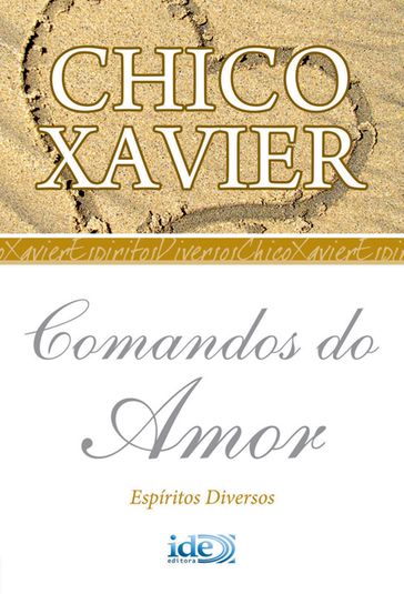 Comandos do Amor - Espíritos Diversos - Francisco Cândido Xavier