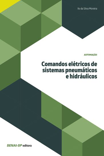 Comandos elétricos de sistemas pneumáticos e hidráulicos - Ilo da Silva Moreira