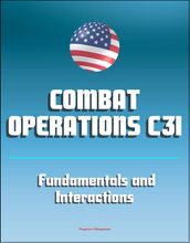Combat Operations C3I: Fundamentals and Interactions - Command, Control, Communications, and Intelligence