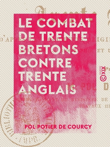 Le Combat de trente Bretons contre trente Anglais - D'après les documents originaux des XIVe et XVe siècles - Pol Potier De Courcy