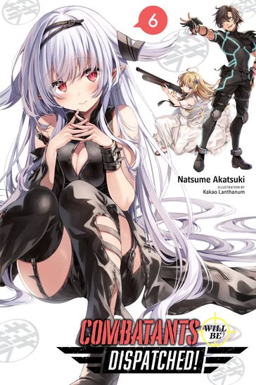 Combatants Will Be Dispatched!, Vol. 6 (light novel) - Kakao Lanthanum - Natsume Akatsuki
