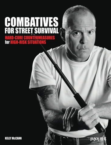 Combatives for Street Survival: Volume 1: Index Positions, the Guard and Combatives Strikes - Kelly McCann