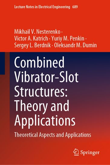 Combined Vibrator-Slot Structures: Theory and Applications - Mikhail V. Nesterenko - Victor A. Katrich - Yuriy M. Penkin - Sergey L. Berdnik - Oleksandr M. Dumin