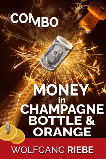 Combo Money in Champagne Bottle & Orange - Wolfgang Riebe