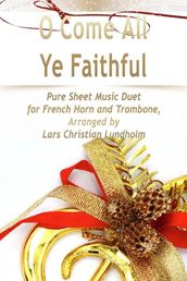 O Come All Ye Faithful Pure Sheet Music Duet for French Horn and Trombone, Arranged by Lars Christian Lundholm