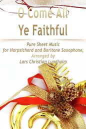O Come All Ye Faithful Pure Sheet Music for Harpsichord and Baritone Saxophone, Arranged by Lars Christian Lundholm