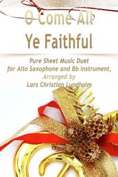 O Come All Ye Faithful Pure Sheet Music Duet for Alto Saxophone and Bb Instrument, Arranged by Lars Christian Lundholm