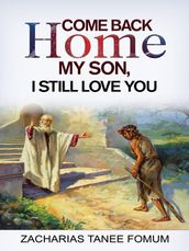 Come Back Home my Son, I Still Love You