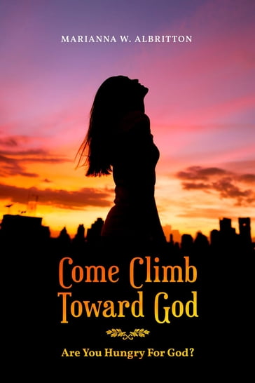 Come Climb Toward God - Marianna W. Albritton