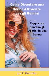 Come Diventare una Donna Attraente per gli Uomini Sappi cosa Cercano gli Uomini in una Donna