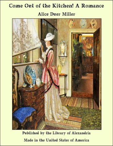 Come Out of the Kitchen! A Romance - Alice Duer Miller