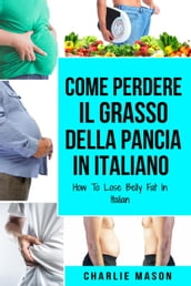 Come Perdere il Grasso della Pancia In italiano/ How To Lose Belly Fat In Italian