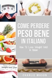 Come Perdere Peso Bene In italiano/ How To Lose Weight Well In Italian