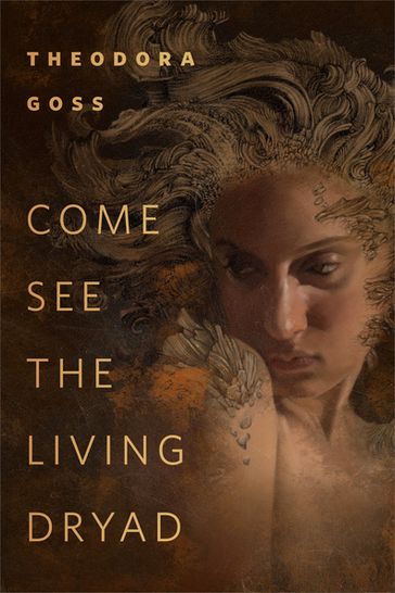 Come See the Living Dryad - Theodora Goss