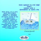 Come Superare La Crisi Degli  anta : Mollate Tutto E Riprendetevi La Vostra Vita