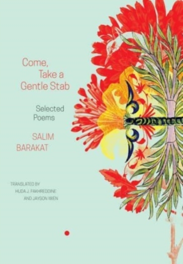 Come, Take a Gentle Stab ¿ Selected Poems - Salim Barakat - Huda J. Fakhreddine - Jayson Iwen