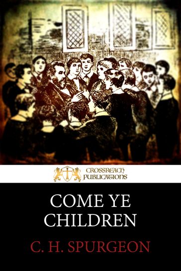 Come Ye Children - C. H. Spurgeon