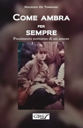 Come ambra per sempre. Prosimetro notturno di un amore