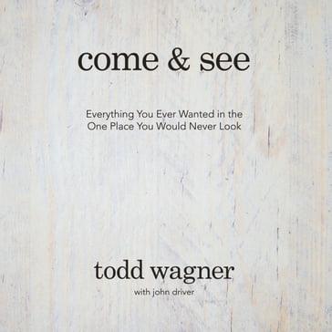 Come and See - Todd Wagner - John Driver