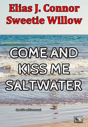 Come and kiss me saltwater (spanish version) - Sweetie Willow - Elias J. Connor
