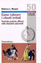 Come calmare i clienti irritati. Tecniche pratiche efficaci nelle situazioni spiacevoli