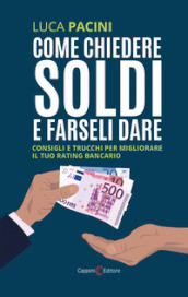 Come chiedere soldi e farseli dare. Consigli e trucchi per migliorare il tuo rating bancario