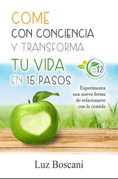 Come con conciencia y transforma tu vida en 15 pasos. Experimenta una nueva forma de relacionarte con la comida.