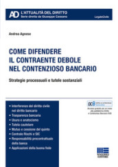 Come difendere il contraente debole nel contenzioso bancario. Strategie processuali e tutele sostanziali