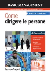 Come dirigere le persone. Gestire i problemi del personale. Motivare i collaboratori. Far crescere le performance