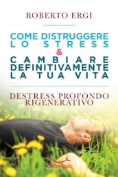 Come distruggere lo stress e cambiare definitivamente la tua vita