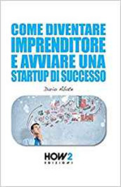 Come diventare un imprenditore e avviare una startup di successo