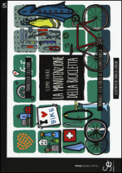 Come fare... la manutenzione della bicicletta. Manuale illustrato di ciclomeccanica. Ediz. a colori