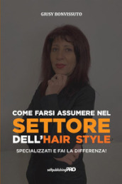 Come farsi assumere nel settore dell hair style. Specializzati e fai la differenza!