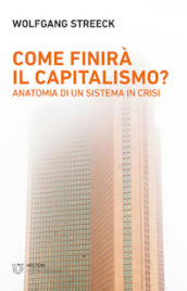 Come finirà il capitalismo? Anatomia di un sistema in crisi