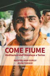 Come fiume. Meditazioni dall Himalaya a Torino