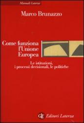 Come funziona l Unione Europea. Le istituzioni, i processi decisionali, le politiche