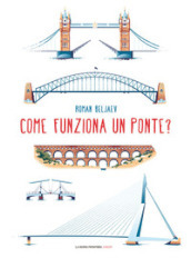 Come funziona un ponte? Ediz. illustrata