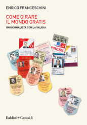 Come girare il mondo gratis. Un giornalista con la valigia