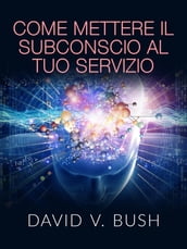 Come mettere il Subconscio al tuo Servizio (Tradotto)