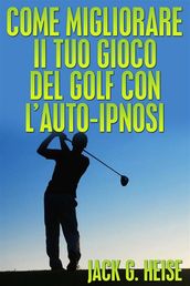 Come migliorare il tuo Gioco del Golf con l AUTO-IPNOSI (Tradotto)