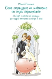 Come organizzare un matrimonio da sogno risparmiando