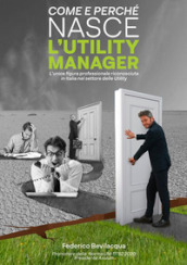 Come e perché nasce l Utility Manager. L unica figura professionale riconosciuta in Italia nel settore delle Utility