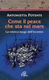 Come il pesce che sta nel mare. La mistica del luogo dell incontro