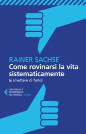 Come rovinarsi la vita sistematicamente