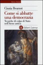 Come si abbatte una democrazia. Tecniche di colpo di Stato nell Atene antica